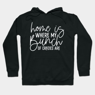 Home Is Where My Bunch Of Crazies Are Hoodie